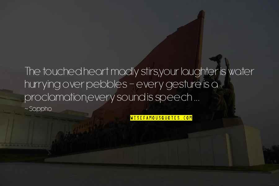 Gesture Poem Quotes By Sappho: The touched heart madly stirs,your laughter is water