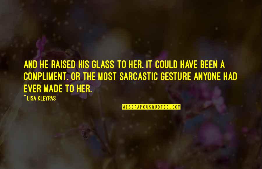 Gesture Quotes By Lisa Kleypas: And he raised his glass to her. It