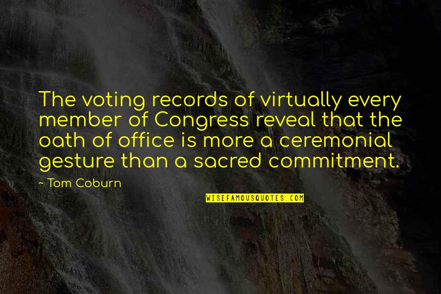 Gesture Quotes By Tom Coburn: The voting records of virtually every member of