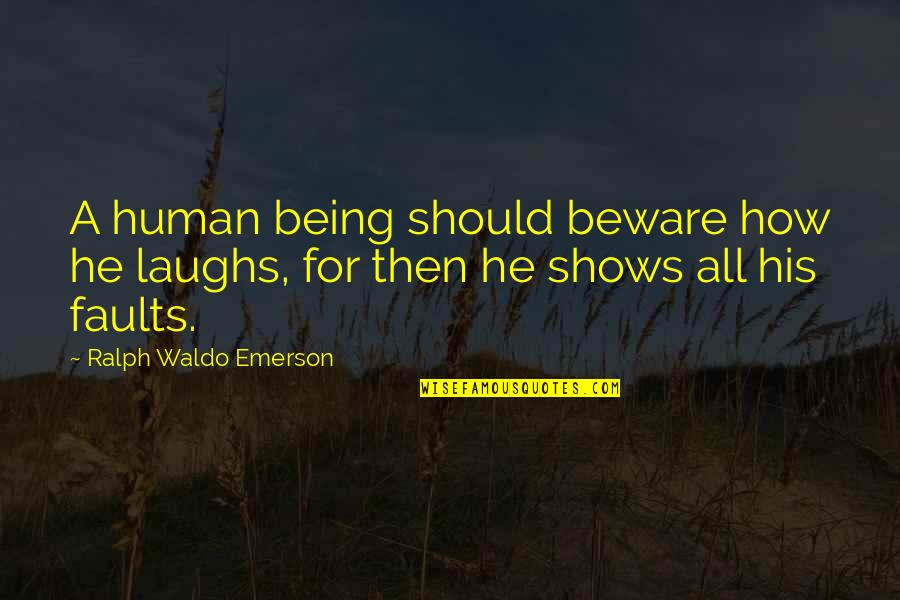 Gestured Quotes By Ralph Waldo Emerson: A human being should beware how he laughs,