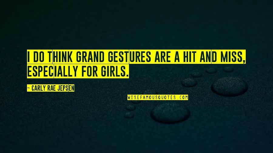 Gestures And Quotes By Carly Rae Jepsen: I do think grand gestures are a hit