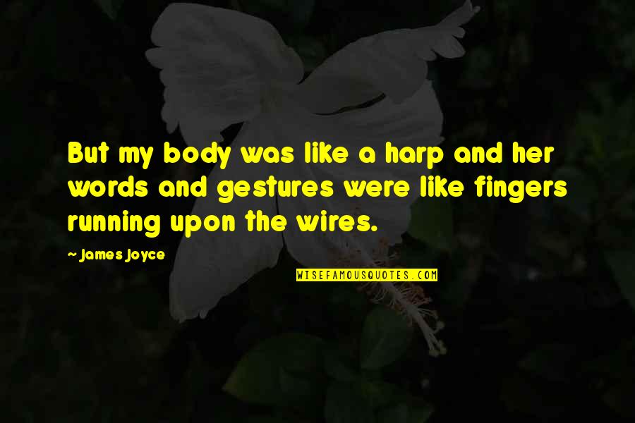 Gestures And Quotes By James Joyce: But my body was like a harp and