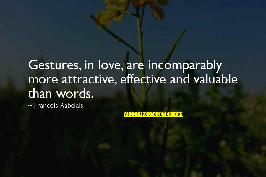 Gestures Of Love Quotes By Francois Rabelais: Gestures, in love, are incomparably more attractive, effective Gestures Of Love Quotes By Francois Rabelais: Gestures, in love, are incomparably more attractive, effective