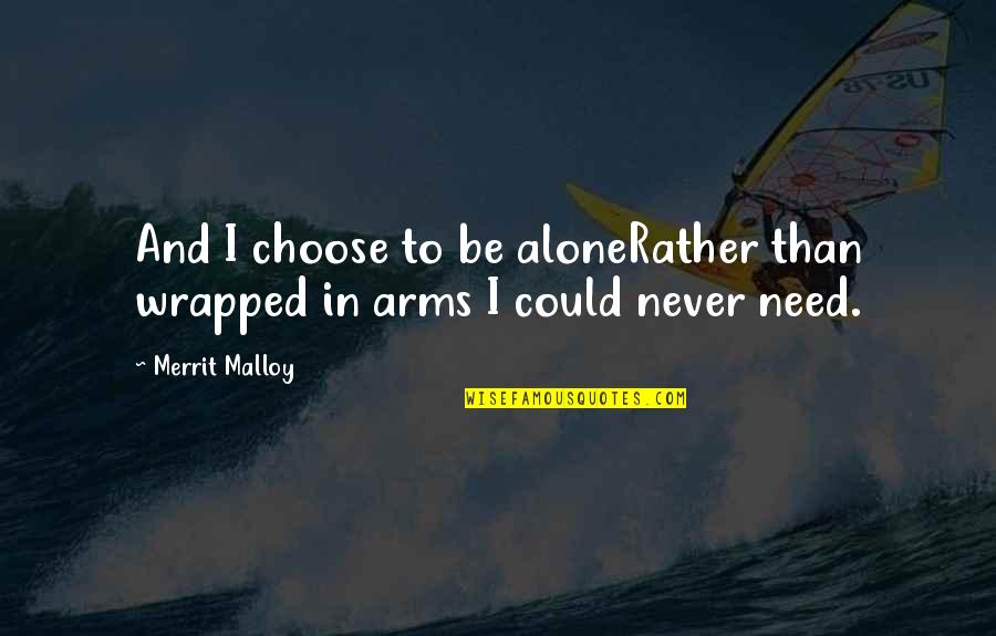 Gestures Of Love Quotes By Merrit Malloy: And I choose to be aloneRather than wrapped