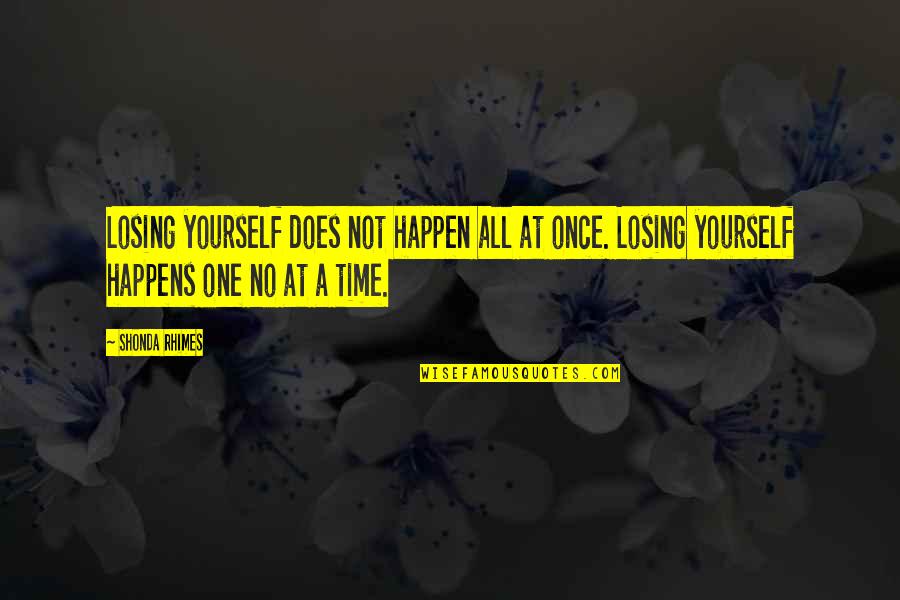 Gestures Of Love Quotes By Shonda Rhimes: Losing yourself does not happen all at once. Gestures Of Love Quotes By Shonda Rhimes: Losing yourself does not happen all at once.