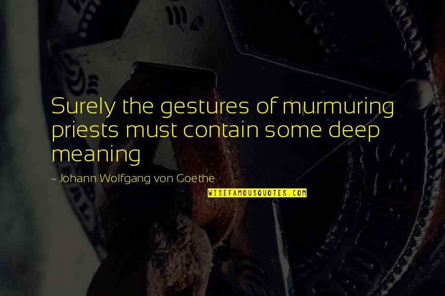 Gestures Quotes By Johann Wolfgang Von Goethe: Surely the gestures of murmuring priests must contain