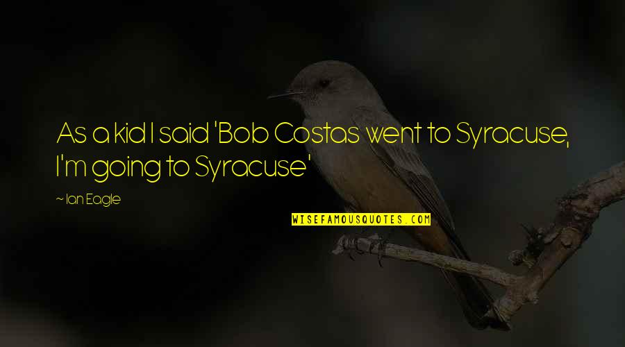 Gesturi Dirijorale Quotes By Ian Eagle: As a kid I said 'Bob Costas went