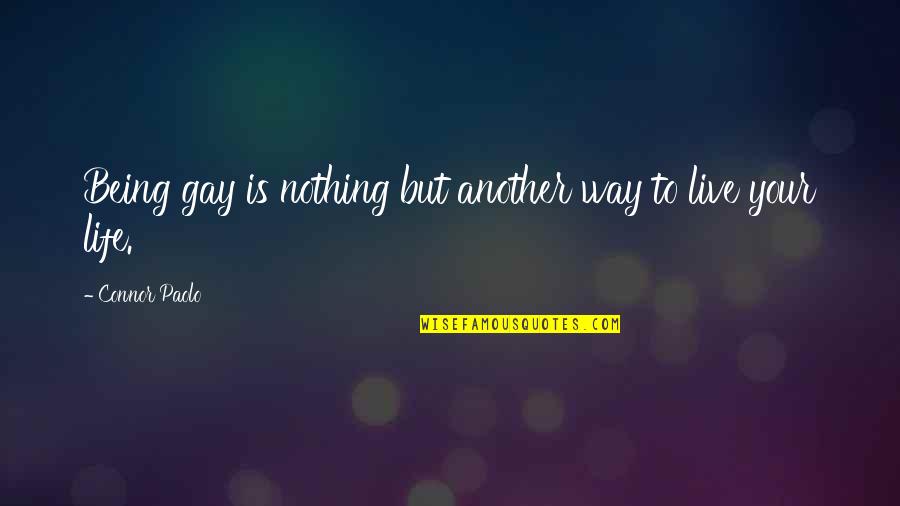 Gesucht Englisch Quotes By Connor Paolo: Being gay is nothing but another way to Gesucht Englisch Quotes By Connor Paolo: Being gay is nothing but another way to