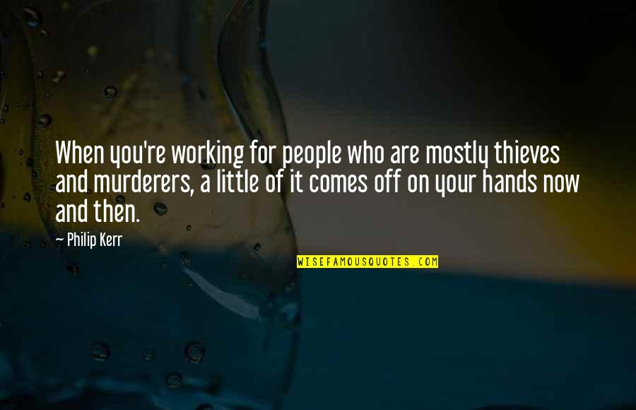 Gesungen Von Quotes By Philip Kerr: When you're working for people who are mostly