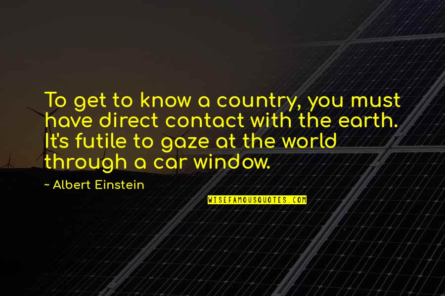 Get A Car Quotes By Albert Einstein: To get to know a country, you must