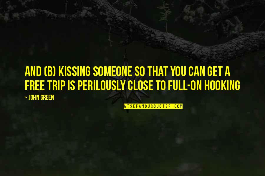 Get A Free Quotes By John Green: And (b) Kissing someone so that you can