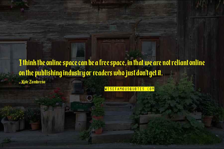 Get A Free Quotes By Kate Zambreno: I think the online space can be a