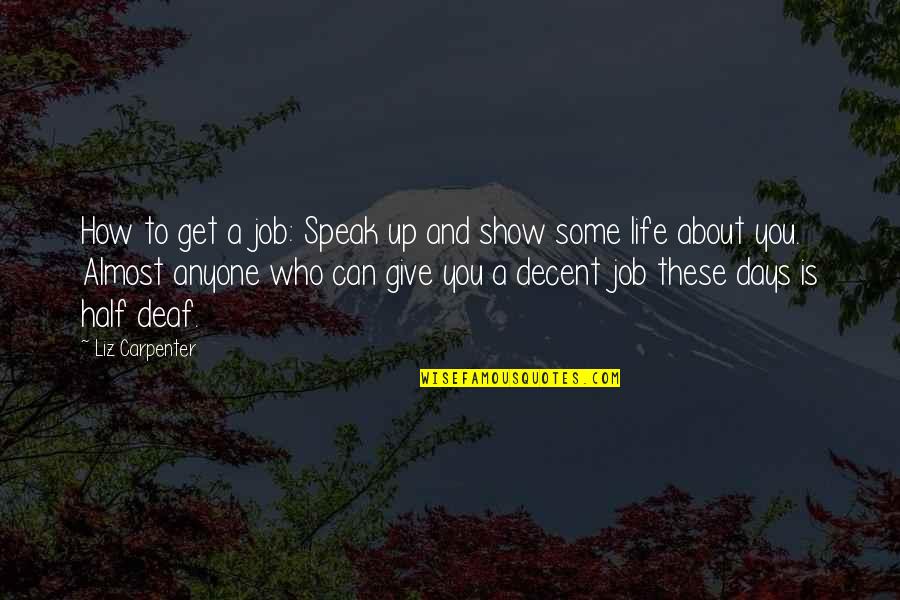 Get A Life Quotes By Liz Carpenter: How to get a job: Speak up and
