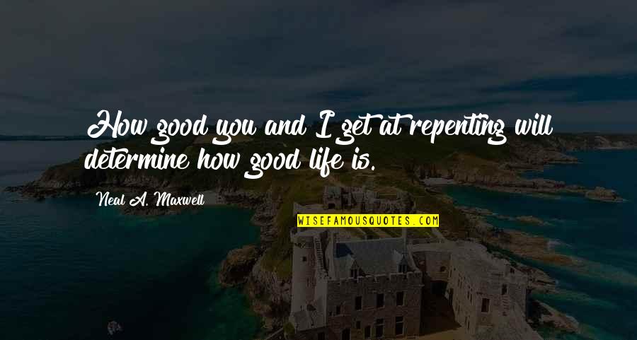 Get A Life Quotes By Neal A. Maxwell: How good you and I get at repenting