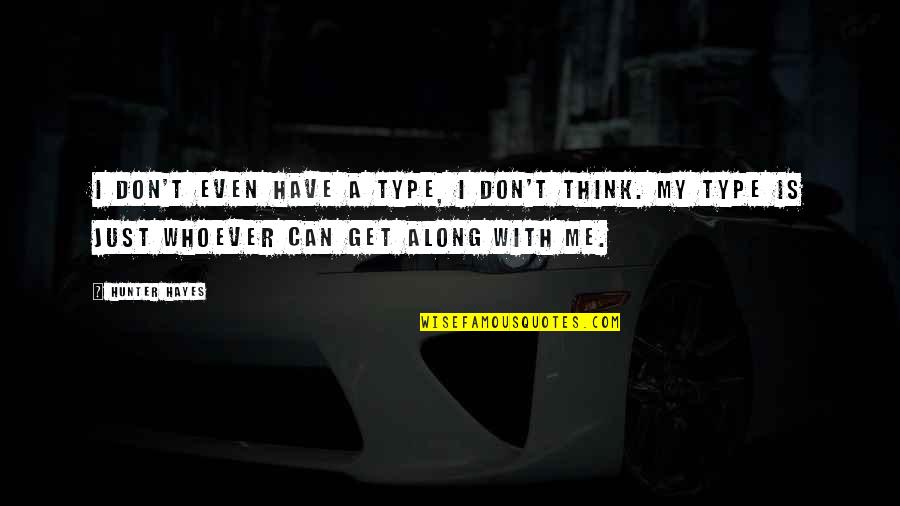 Get Along With Quotes By Hunter Hayes: I don't even have a type, I don't