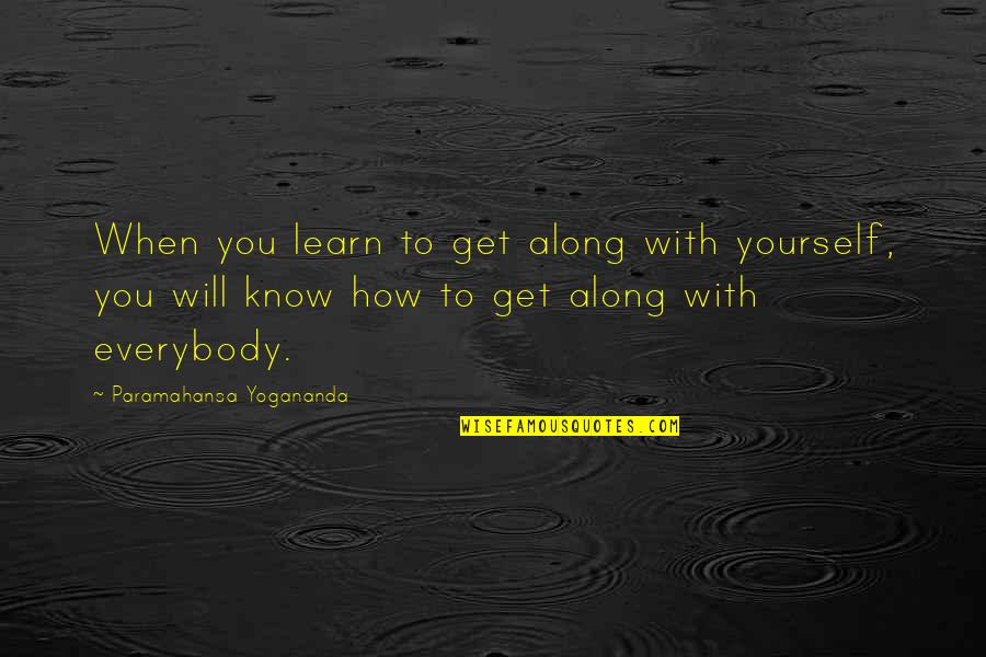 Get Along With Quotes By Paramahansa Yogananda: When you learn to get along with yourself, Get Along With Quotes By Paramahansa Yogananda: When you learn to get along with yourself,