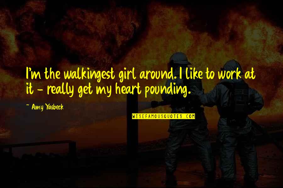 Get At It Quotes By Amy Yasbeck: I'm the walkingest girl around. I like to