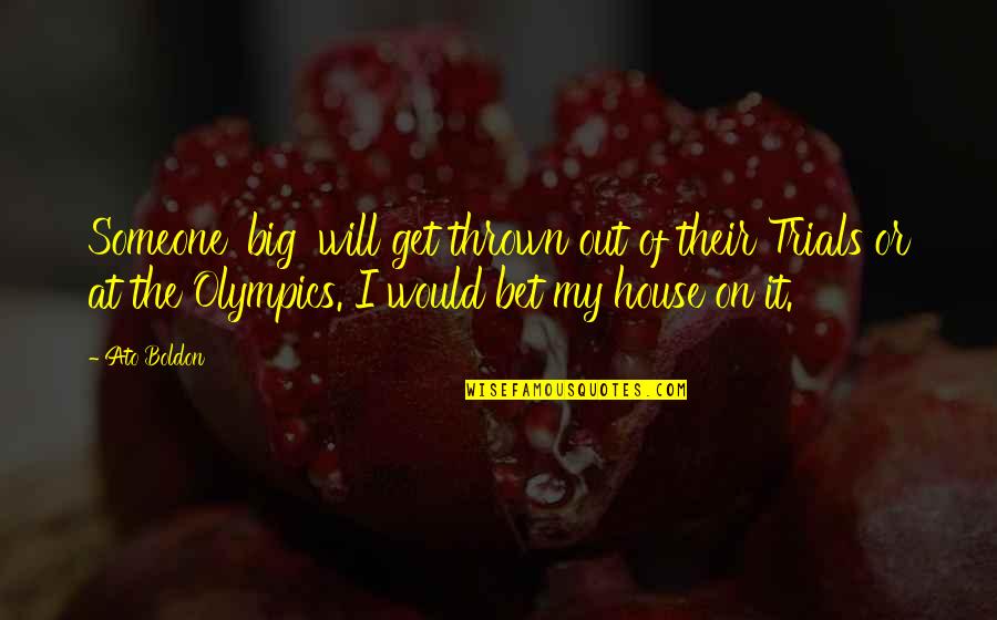 Get At It Quotes By Ato Boldon: Someone 'big' will get thrown out of their Get At It Quotes By Ato Boldon: Someone 'big' will get thrown out of their