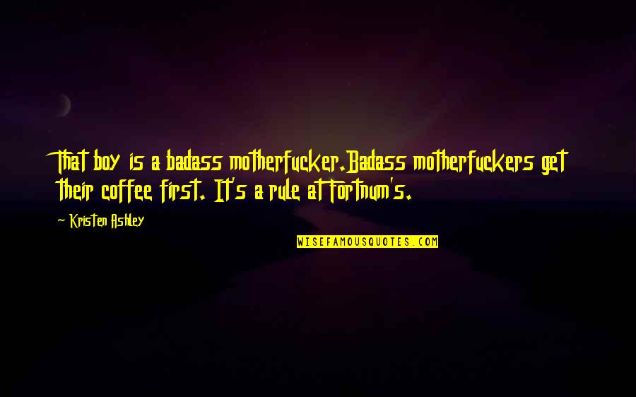 Get At It Quotes By Kristen Ashley: That boy is a badass motherfucker.Badass motherfuckers get Get At It Quotes By Kristen Ashley: That boy is a badass motherfucker.Badass motherfuckers get