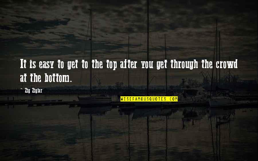 Get At It Quotes By Zig Ziglar: It is easy to get to the top