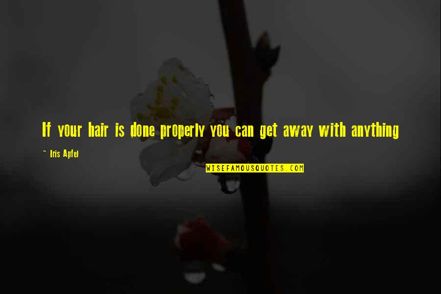 Get Away Quotes By Iris Apfel: If your hair is done properly you can