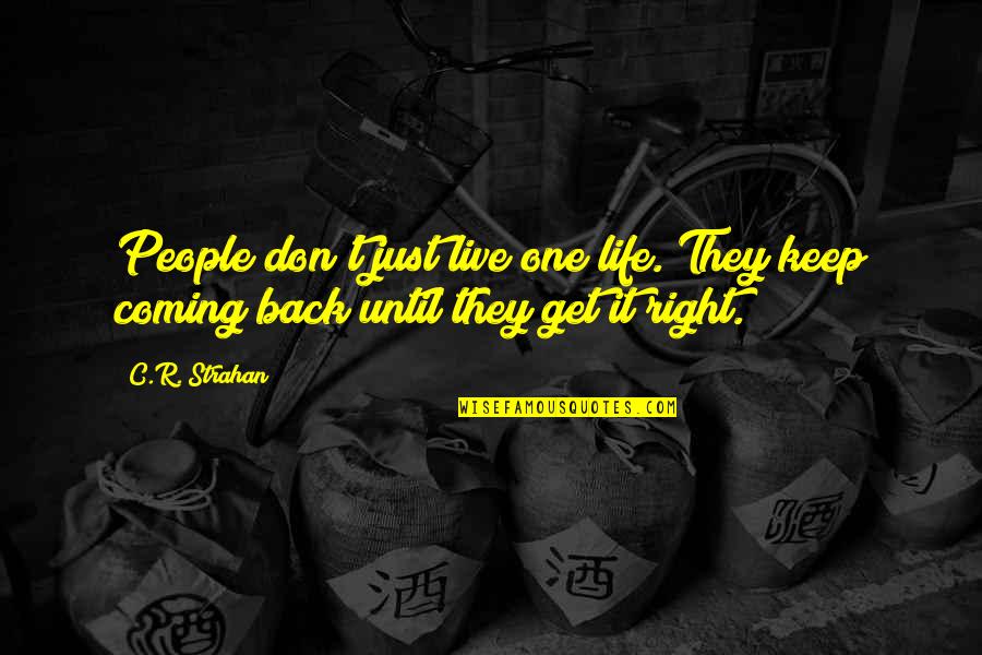 Get Back Life Quotes By C.R. Strahan: People don't just live one life. They keep