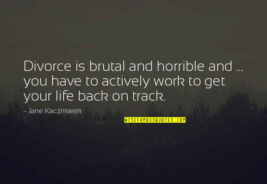 Get Back Life Quotes By Jane Kaczmarek: Divorce is brutal and horrible and ... you