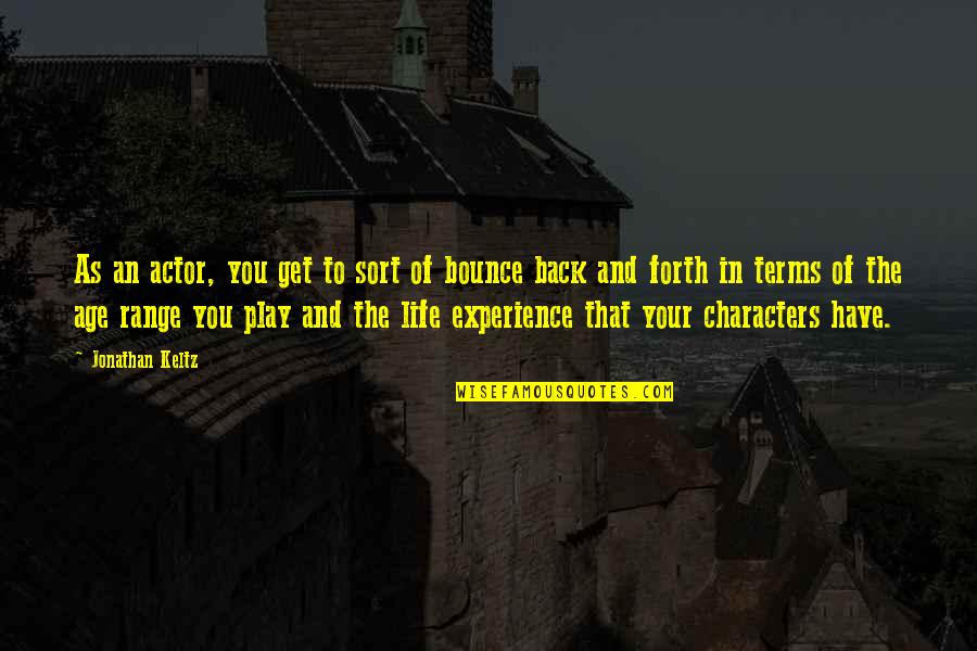 Get Back Life Quotes By Jonathan Keltz: As an actor, you get to sort of
