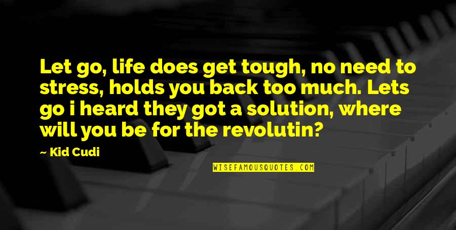 Get Back Life Quotes By Kid Cudi: Let go, life does get tough, no need