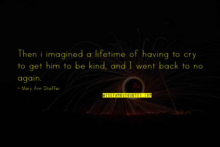 Get Back Life Quotes By Mary Ann Shaffer: Then i imagined a lifetime of having to
