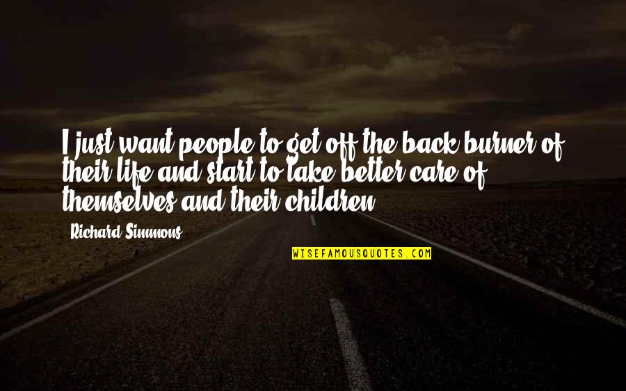 Get Back Life Quotes By Richard Simmons: I just want people to get off the
