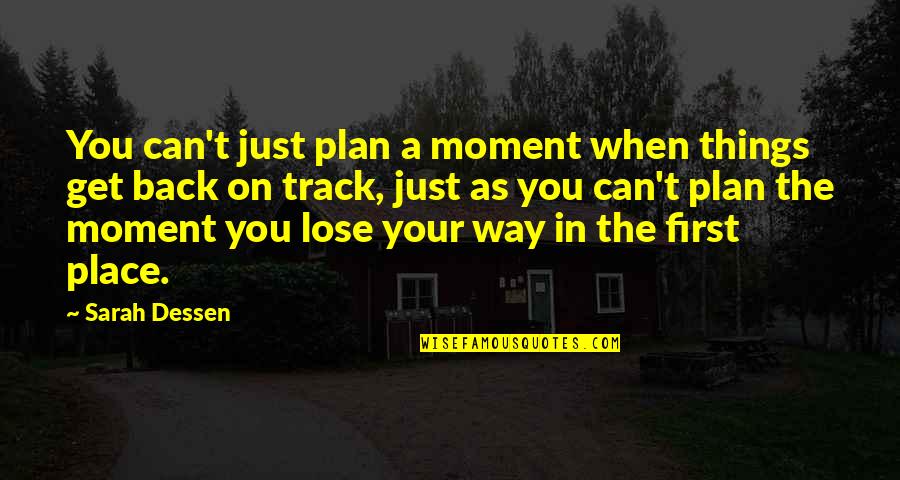 Get Back Life Quotes By Sarah Dessen: You can't just plan a moment when things