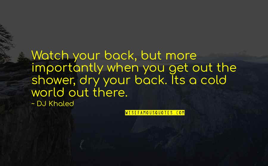 Get Back Out There Quotes By DJ Khaled: Watch your back, but more importantly when you