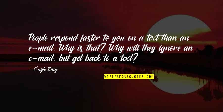 Get Back Out There Quotes By Gayle King: People respond faster to you on a text