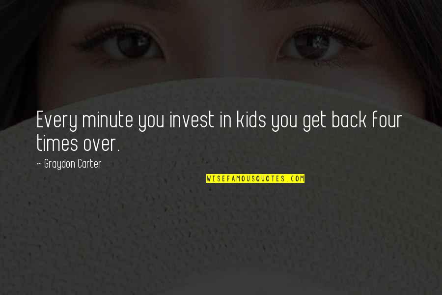 Get Back Out There Quotes By Graydon Carter: Every minute you invest in kids you get