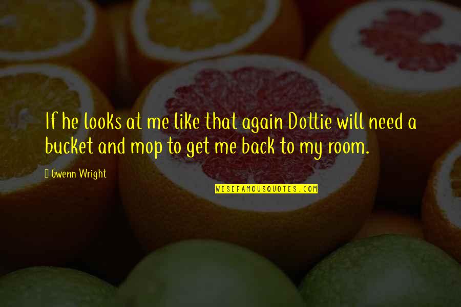 Get Back Out There Quotes By Gwenn Wright: If he looks at me like that again