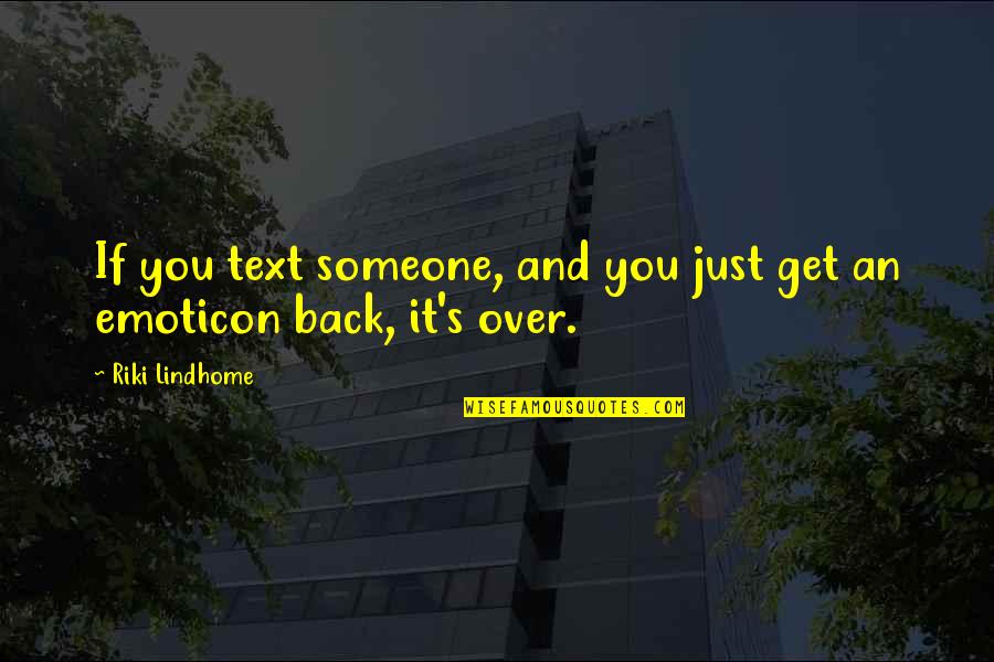 Get Back Out There Quotes By Riki Lindhome: If you text someone, and you just get