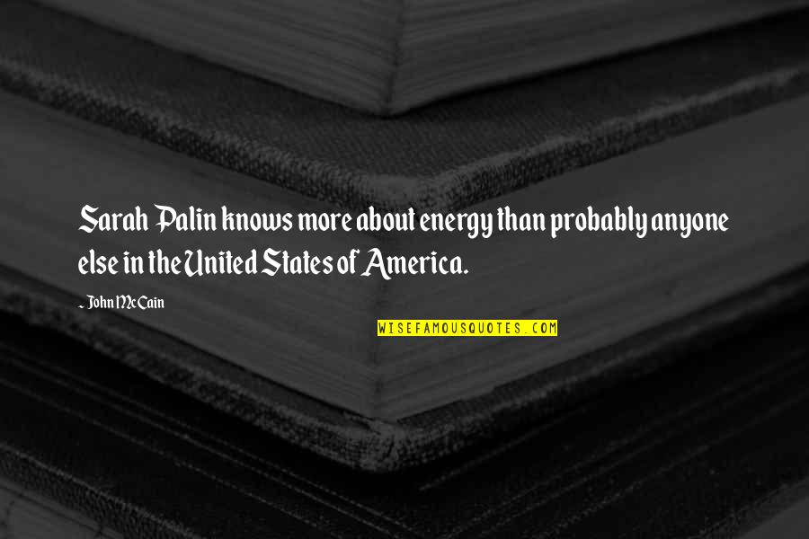 Get Back Stronger Quotes By John McCain: Sarah Palin knows more about energy than probably
