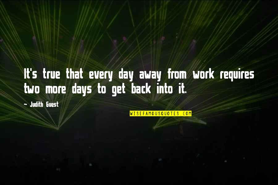 Get Back To Work Quotes By Judith Guest: It's true that every day away from work