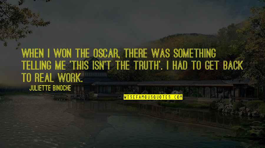 Get Back To Work Quotes By Juliette Binoche: When I won the Oscar, there was something