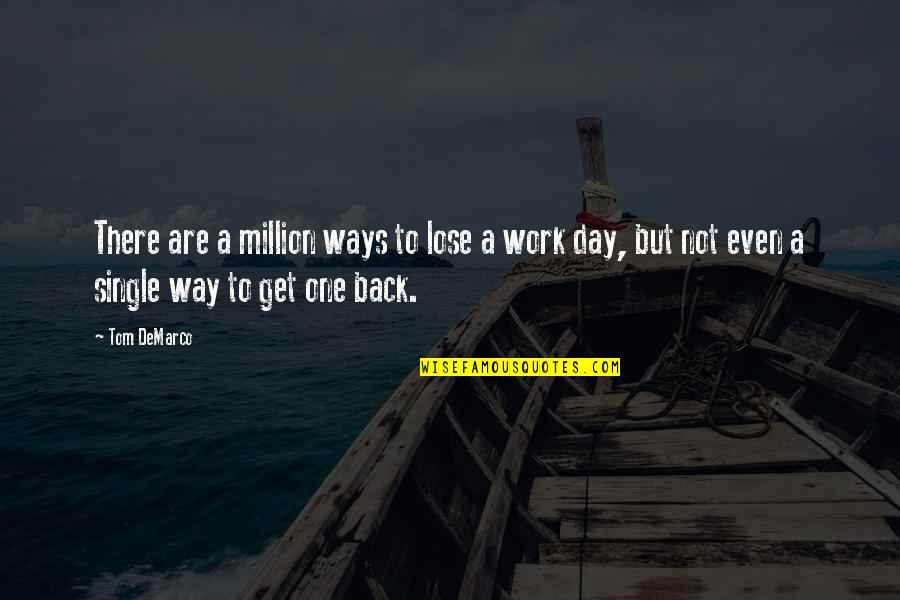 Get Back To Work Quotes By Tom DeMarco: There are a million ways to lose a