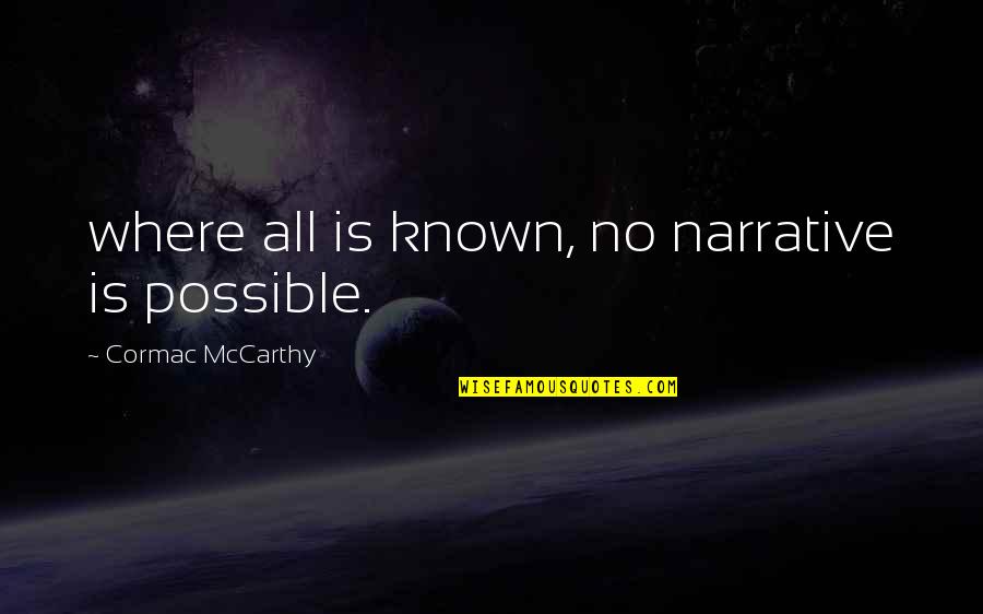 Get Back Together Friendship Quotes By Cormac McCarthy: where all is known, no narrative is possible. Get Back Together Friendship Quotes By Cormac McCarthy: where all is known, no narrative is possible.