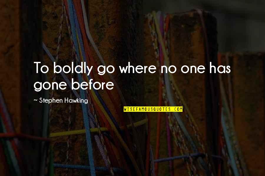 Get Back Together Friendship Quotes By Stephen Hawking: To boldly go where no one has gone Get Back Together Friendship Quotes By Stephen Hawking: To boldly go where no one has gone