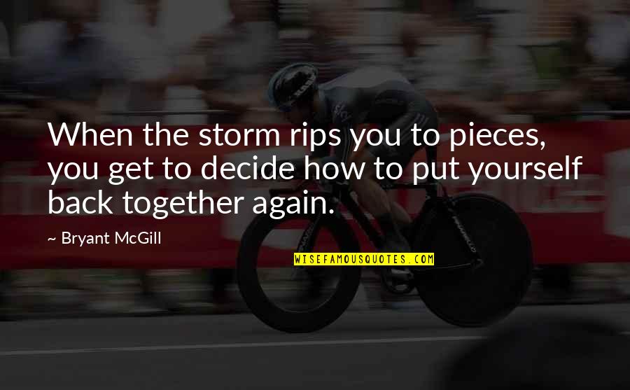 Get Back Together Quotes By Bryant McGill: When the storm rips you to pieces, you