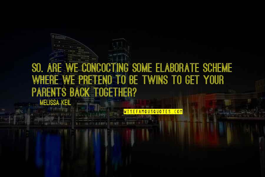 Get Back Together Quotes By Melissa Keil: So. Are we concocting some elaborate scheme where