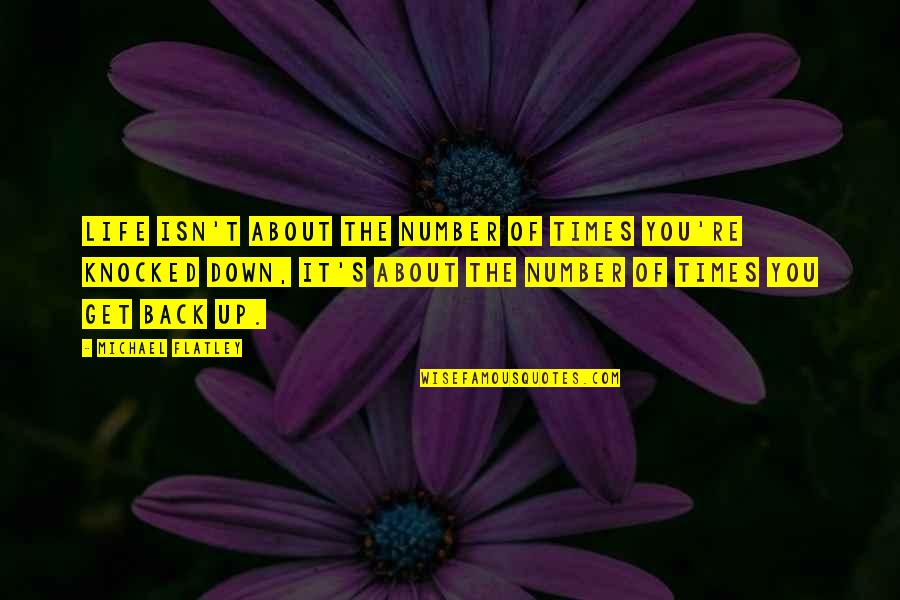 Get Back Up Life Quotes By Michael Flatley: Life isn't about the number of times you're Get Back Up Life Quotes By Michael Flatley: Life isn't about the number of times you're