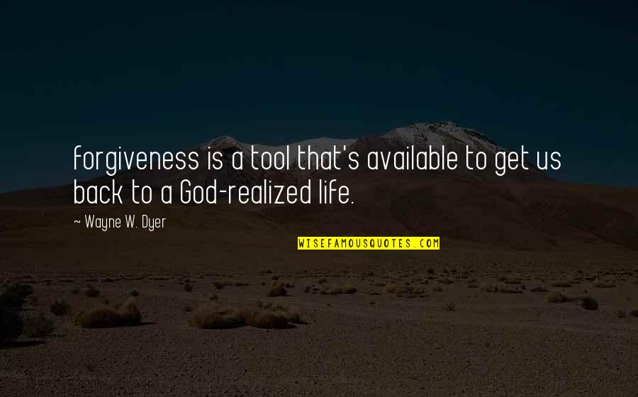 Get Back Up Life Quotes By Wayne W. Dyer: forgiveness is a tool that's available to get