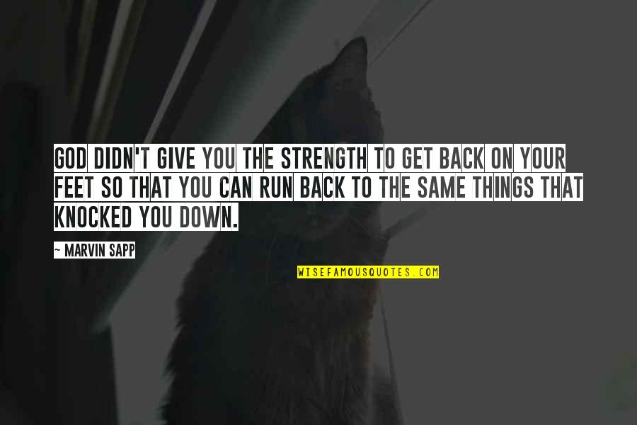 Get Back Up On Your Feet Quotes By Marvin Sapp: God didn't give you the strength to get