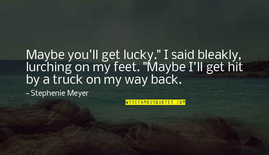 Get Back Up On Your Feet Quotes By Stephenie Meyer: Maybe you'll get lucky." I said bleakly, lurching