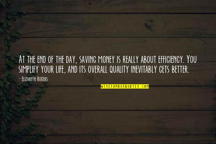Get Better Each Day Quotes By Elizabeth Rogers: At the end of the day, saving money